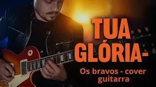 TUA GLÓRIA (Os Bravos) | O LOUVOR que Inspira Devoção | Guitar Cover Instrumental [Rafa Nogueira]