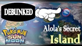 Pokemon Sun and Moon: Alola's ''Secret Hidden Islands'' Debunked/(Theory)