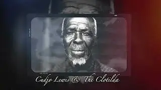 Cudjo Lewis & The Clotilda