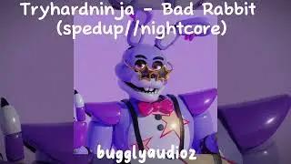 Tryhardninja - Bad Rabbit (spedup//nightcore)