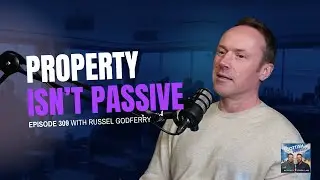 Property Isn't Passive - Here's the Proof with Russel Godfrey