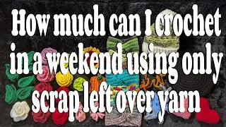 How much can I crochet in a weekend using only scrap left over yarn