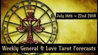 Libra Weekly Tarot Forecasts ~ July 16th - 22nd 2018