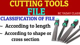 Classification of file, रेती का वर्गीकरण, introduction to file, fitting shop, hand cutting tools