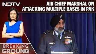 Air Chief Marshal On Attacking Multiple Bases In Pakistan: 