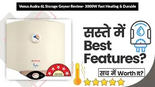 Venus Audra 6L Storage Geyser Review- 3000W Fast Heating & Durable | Review in Hindi | Features