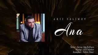 Arif Səlimov - Ana (Official Audio Clip)