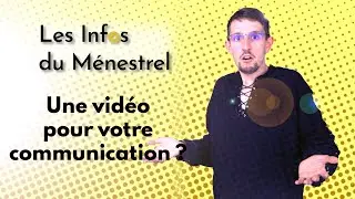 Pourquoi faire de la vid&eacute;o pour votre communication / Les Infos du M&eacute;nestrel