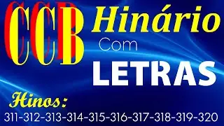 HINÁRIO COMPLETO COM LETRAS - HINOS CCB 10 HINOS EM SEQUENCIA do 311 ao 320