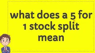what does a 5 for 1 stock split mean