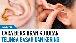 Berbeda! Cara Membersihkan Kotoran Telinga Basah dan Kering Menurut Dokter THT | Kata Dokter