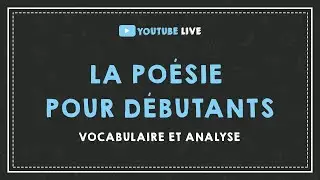 LIVE #11 : LA POÉSIE POUR DÉBUTANTS : vocabulaire et analyse.