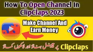 How To Open A Channel On Clipclaps App 2023 | Earn Money
