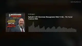 Episode 2:20 Classroom Management Didn&rsquo;t Fail... The Social Contract Did.