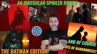 AN IRREGULAR SPOILER REVIEW: THE BATMAN EDITION!