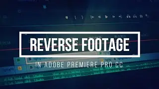 How to Reverse Footage in Adobe Premiere Pro CC|