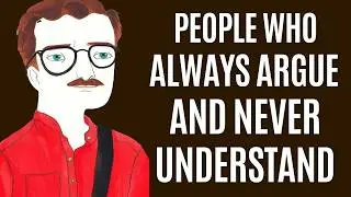 The Psychology of People Who Always Argue and Never Understand