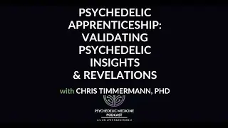 Validating Psychedelic Insights & Revelations w/ Chris Timmermann, PhD |Psychedelic Medicine Podcast