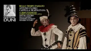 Festival Duni 2022 - 01 Bello Tiempo Passato. Il primo intermezzo comico napoletano, 1673.