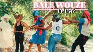 BALE WOUZE EPI #56