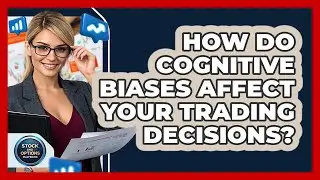How Do Cognitive Biases Affect Your Trading Decisions? - Stock and Options Playbook