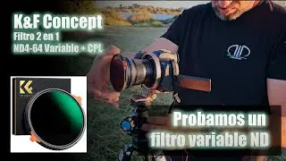 Empezando en videografía. Probando el Filtro 2 en 1 de ND4-64 Variable + CPL de K&F Concept