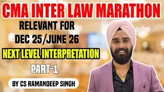 CMA INTER LAW MARATHON (PART 1) FOR DEC 25/JUNE 26 BY CS RAMANDEEP SINGH