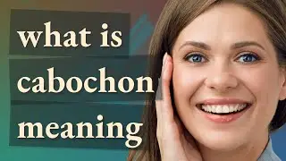 Cabochon | meaning of Cabochon