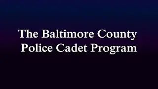 Cadet Program Profile | Baltimore County Police (6/14/18)