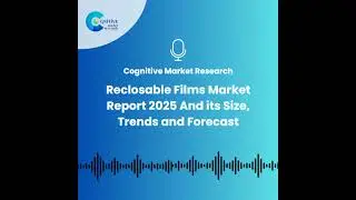 Reclosable Films Market Report 2025 And its Size, Trends and Forecast
