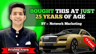 Network Marketing Se 25 Ki Age Mein 7 Crore Ki Rolls-Royce Khareedi ! Krishna Arora