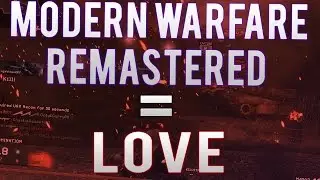 Modern Warfare Remastered = LOVE