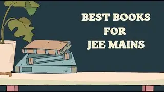 Best Books to Crack JEE Mains ||  Books for 2024 & 2025 Preparation ||  Much & More