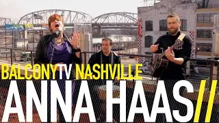 ANNA HAAS - WOMAN OF THE WILD (BalconyTV)