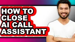 How to Close Ai Call Assistant (only Way)