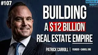Building a $12 Billion+ Real Estate Empire - Patrick Carroll - Founder and CEO of CARROLL