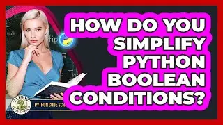How Do You Simplify Python Boolean Conditions? - Python Code School