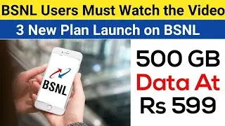 BSNL Users Must Watch the Video | 3 New Plans Launch With 500 GB Data Under Rs 600