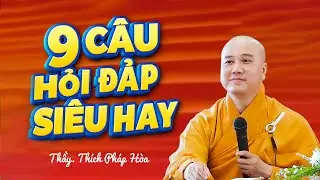 9 C&Acirc;U HỎI SI&Ecirc;U HAY - Thầy Th&iacute;ch Ph&aacute;p H&ograve;a (giải đ&aacute;p)