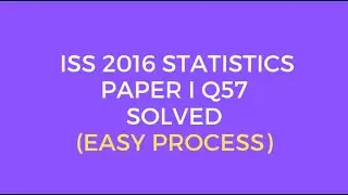 Indian Statistical Service (ISS) 2016 Statistics Paper I Set A Q57 Solved (Easy Process)