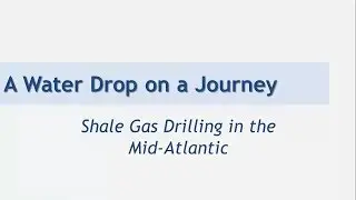 A Water Drop on a Journey: Shale Gas Drilling in the Mid-Atlantic