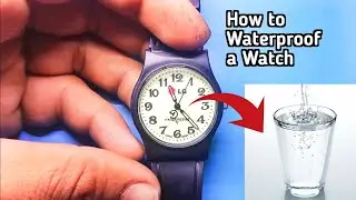 How to Waterproof a Watch || How To Waterproofing your watch