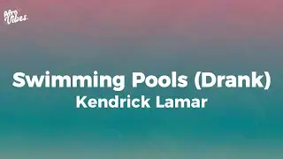 Swimming Pools Drank  -  Kendrick Lamar (Lyrics)