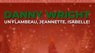Danny Wright - Un Flambeau, Jeannette, Isabelle! (Official Audio)