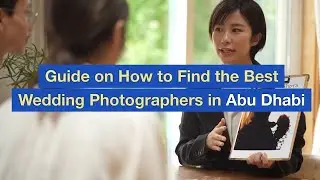 Guide on How to Find the Best Wedding Photographers in Abu Dhabi