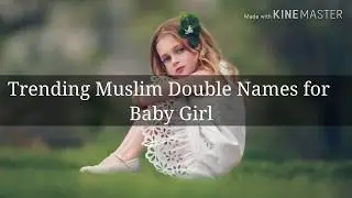 TRENDING MODERN MUSLIM BABY GIRL DOUBLE NAMES WITH MEANING/BEAUTIFUL AND STYLISH NAMES