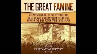 Great Famine: A Captivating Guide to the History of the Great Hunger in Ireland from 1845 to 1849