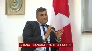 AN EXCLUSIVE INTERVIEW ON GHANA-CANADA TRADE RELATIONS AND FIFA WORLD CUP PREPARATIONS