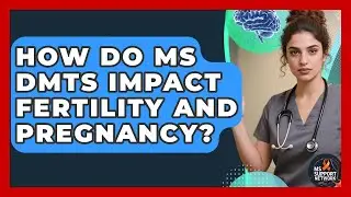 How Do MS DMTs Impact Fertility And Pregnancy? - MS Support Network