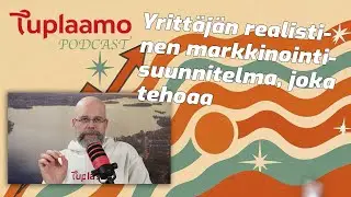 Yrittäjän realistinen markkinointisuunnitelma, joka tehoaa – #9